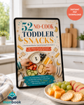 52 No-Cook Toddler Snacks: Zero Oven, Zero Stove, Zero Guilt — PDF Ebook + 4-Week Snack Calendar + Printable Planner