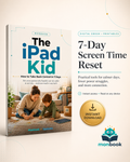 The iPad Kid: How to Take Back Control in 7 Days