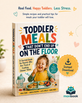 Toddler Meals That Don't End Up on the Floor: A Mom's Survival Guide to Stress-Free Mealtime (Ebook + Bonus Printables)